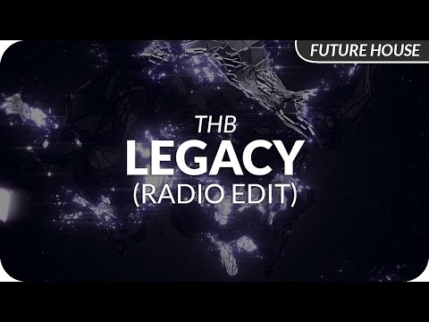 THB - Legacy (Radio Edit) - UCeYF1FqQaMV8LLaFffqPyLQ