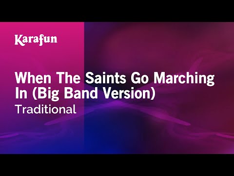 Karaoke When The Saints Go Marching In (Big Band Version) - Traditional * - UCbqcG1rdt9LMwOJN4PyGTKg