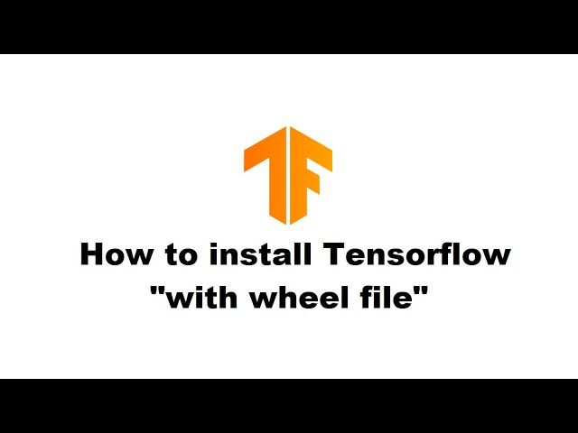 TensorFlow WHl File: How to Install and Use