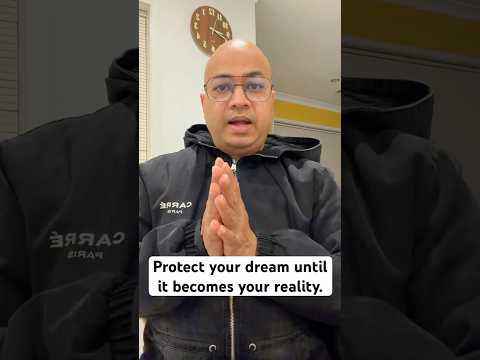 Protect your dream until it becomes your reality.