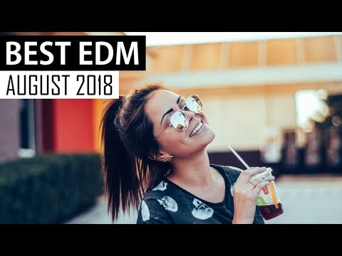 BEST EDM AUGUST 2018  - UCAHlZTSgcwNNpf8LV3E6kDQ