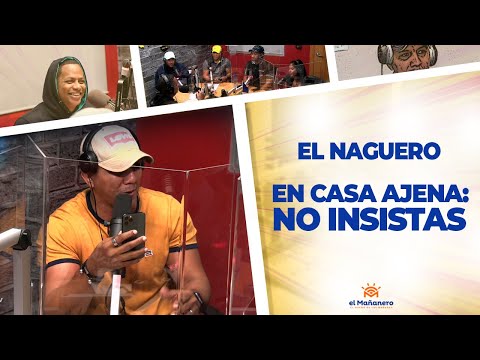 En Casa Ajena: NO INSISTAS - El Naguero