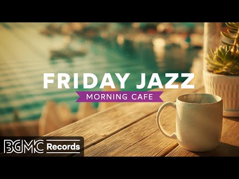 FRIDAY JAZZ: 🌅 Weekend Preparation Cafe - Uplifting Jazz & Sunny Bossa Nova for Happy Vibes