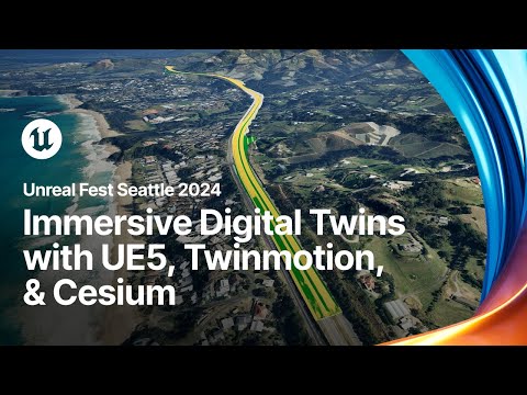 Building Immersive Real-World Digital Twins with Unreal, Twinmotion and Cesium | Unreal Fest 2024