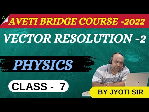 +2 1ST YEAR PHYSICS (CLASS -7 ) | VECTOR RESOLUTION (PART-2)  | AVETI BRIDGE COURSE -2022 |
