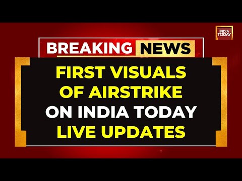 LIVE: First Visuals Of Indian Strike On Pakistan | India Attacks Pakistan | India Today Exclusive