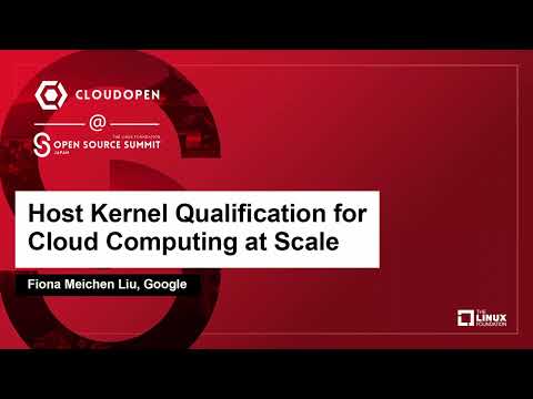 Host Kernel Qualification for Cloud Computing at Scale - Fiona Meichen Liu, Google