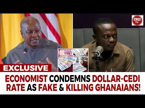 Fake Cedi-Dollar Rate Is Killing Ghanaians-- Economist Warns Mahama!