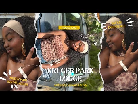 Kruger Park trip VLOG |without my babies|Volkswagen South Africa|Messy Hair Install but we move lol