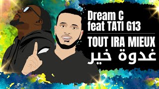 Dream C  - Tout ira mieux feat TATI G13 (Ghodwa khir) (Clip officiel)