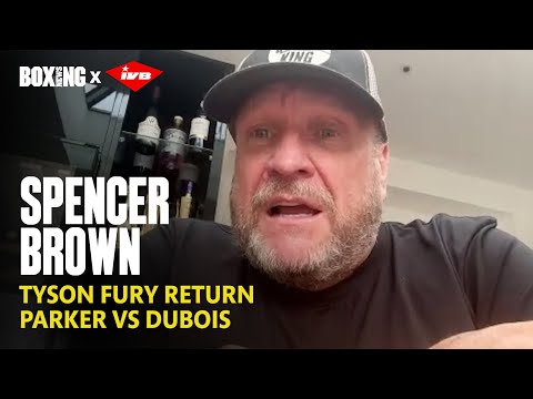 Spencer Brown In-Depth: Tyson Fury Return, Parker-Dubois & Sheeraz-Simpson