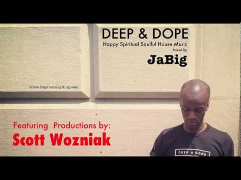 Scott Wozniak DEEP & DOPE Soulful House Music Mix by DJ JaBig - UCO2MMz05UXhJm4StoF3pmeA