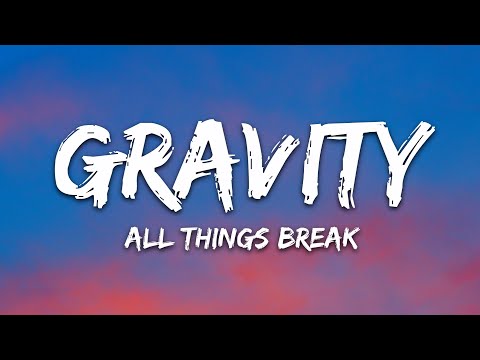 all things break - gravity (Lyrics)