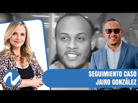 Seguimiento caso Jairo González | Nuria Piera