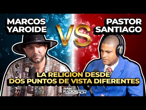 PASTOR MARCOS YAROIDE VS PASTOR SANTIAGO - LA RELIGION DESDE DIFEFENTES PUNTOS DE VISTA ?