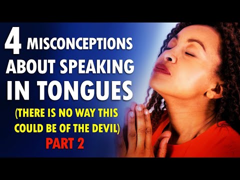 4 MISCONCEPTIONS About Speaking in TONGUES Part 2 (No way this could be the work of Satan)