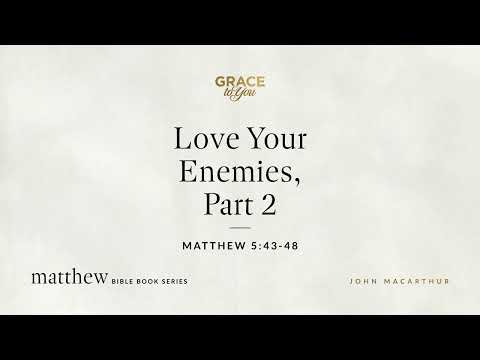 Love Your Enemies, Part 2 (Matthew 5:43–48) [Audio Only]