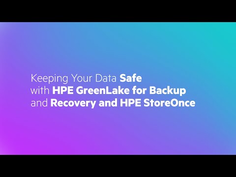 Keeping Your Data Safe with HPE GreenLake for Backup and Recovery and HPE StoreOnce