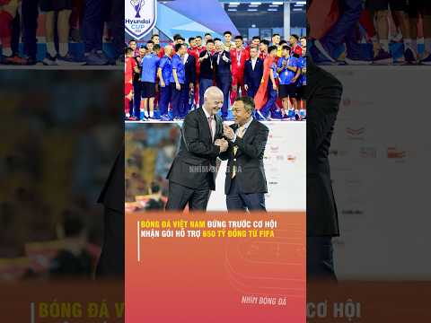 BÓNG ĐÁ VIỆT <strong>NAM</strong> ĐỨNG TRƯỚC CƠ HỘI NHẬN GÓI HỖ TRỢ 650 TỶ ĐỒNG TỪ <strong>FIFA</strong>