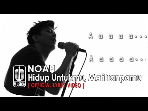 NOAH - Hidup Untukmu, Mati Tanpamu (Official Lyric Video)