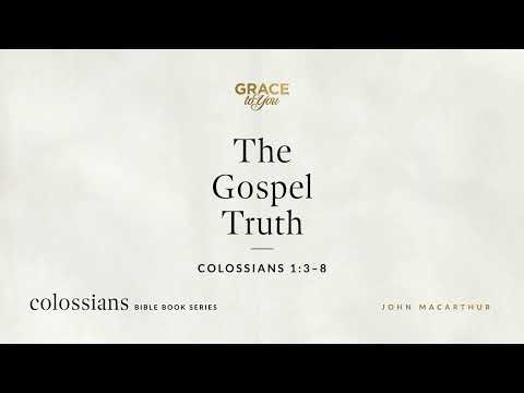 The Gospel Truth (Colossians 1:3–8) [Audio Only]