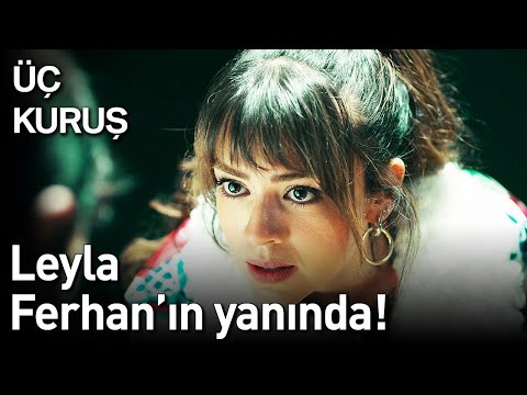 Üç Kuruş 12. Bölüm - Leyla Ferhan'ın Yanında!