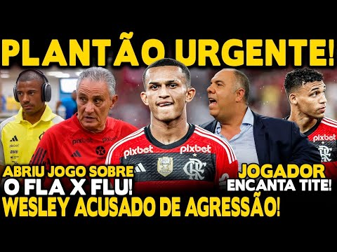 PLANTÃO URGENTE! WESLEY ACUSADO DE AGREDIR EMPRESÁRIO! JOIA CHAMA ATENÇÃO DE TITE! DE LA CRUZ E+