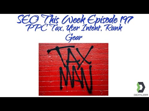 SEO This Week Episode 197 - PPC Tax, User Intent, Rank Gear