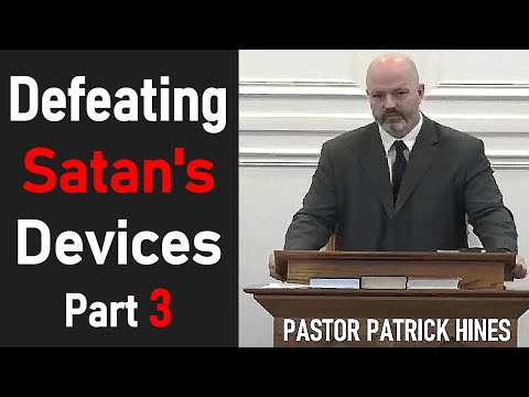 Defeating Satan's Devices Part 3 - Pastor Patrick Hines Sermon