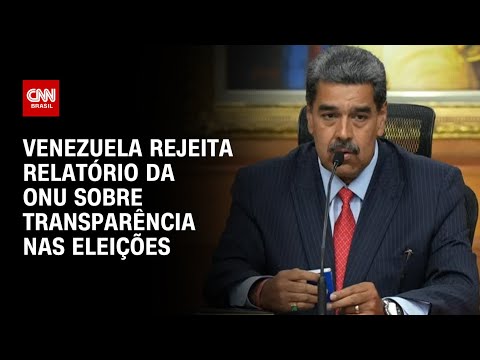 Venezuela rejeita relatório da ONU sobre transparência nas eleições | CNN 360°