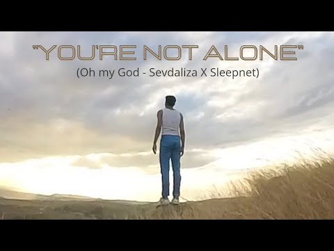 You're Not Alone / Sevdaliza X Sleepnet - Oh my God (Remix)