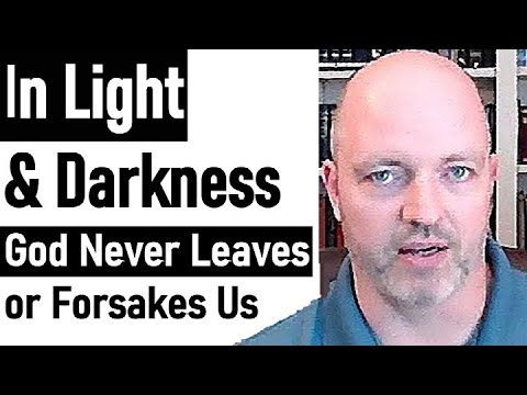 In Light & Darkness - God Never Leaves or Forsakes Us - Psalm 88 & 84