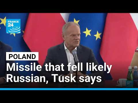 PM Tusk says Russian missile appears to have come down in eastern Poland • FRANCE 24 English