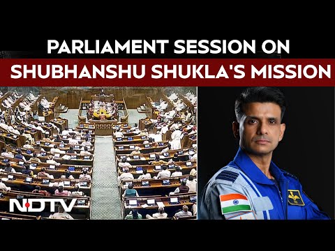 Parliament Session | Lok Sabha Discussion On Shubhanshu Shukla's Space Mission To Honour Him
