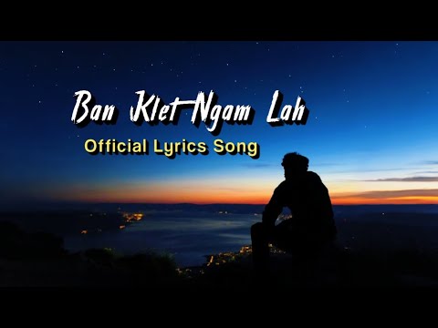 Ban Klet Ngam lah - Khasi Sad | Official Lyrics Song)