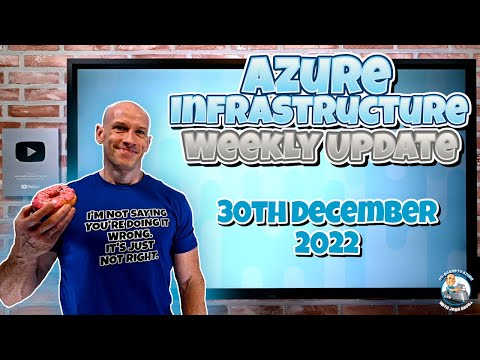 Azure Infrastructure Weekly Update - 30th December 2022 - Silent Edition