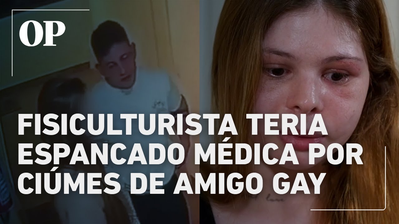 Médica espancada por namorado fisiculturista diz que agressão foi causada por ciúmes de amigo gay