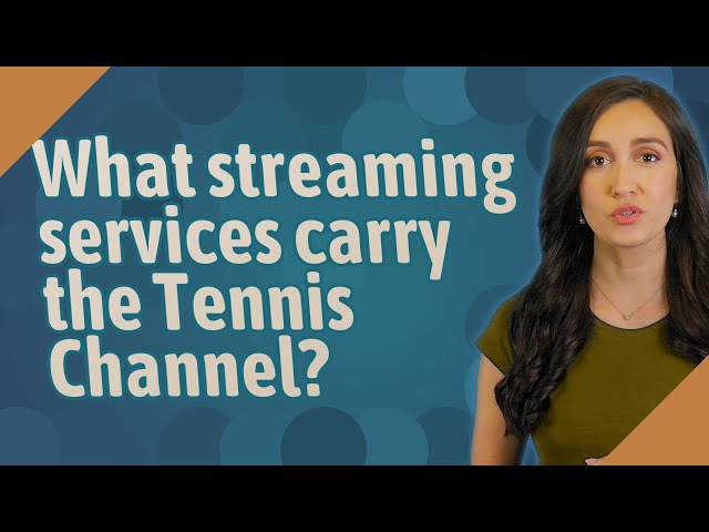 What Streaming Services Have Tennis Channel?