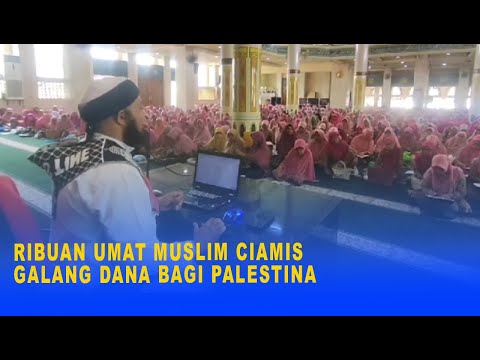 RIBUAN UMAT MUSLIM CIAMIS GALANG DANA BAGI PALESTINA