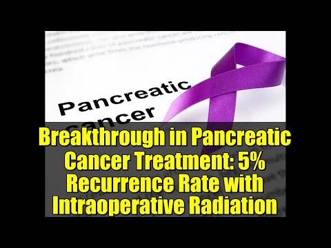 Breakthrough in Pancreatic Cancer Treatment: 5% Recurrence Rate with Intraoperative Radiation