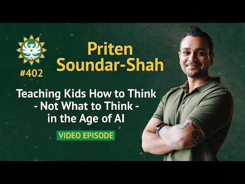 Teaching Kids How to Think — Not What to Think — in the Age of AI | Priten Soundar-Shah