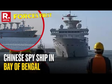 Forces First: What Is The Chinese Ship Doing In The Bay of Bengal?