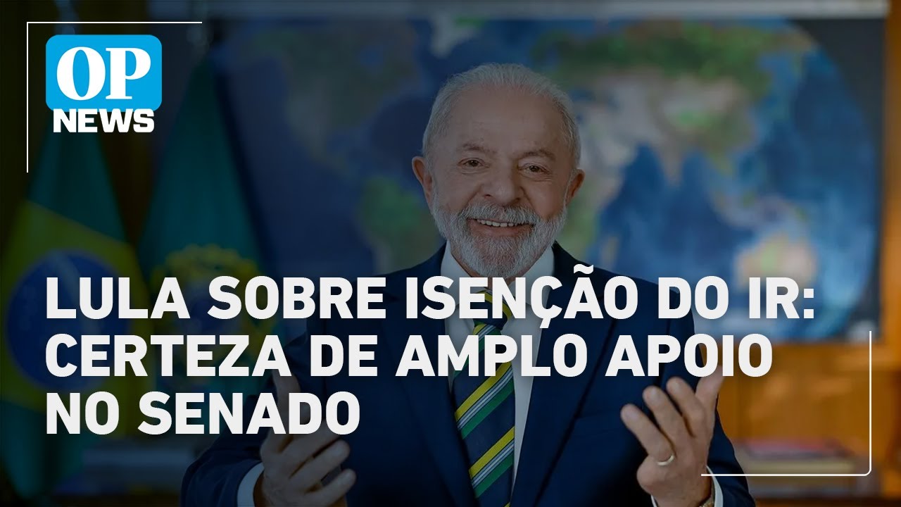 Lula celebra aprovação da isenção do IR e diz ter certeza de apoio no Senado | O POVO News
