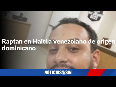 Raptan en Haití a venezolano de origen dominicano