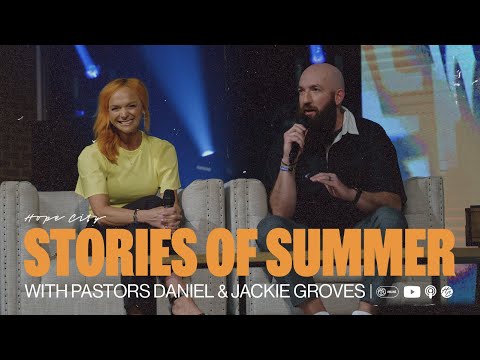 Stories of Summer with Pastors Daniel & Jackie Groves  Hope City