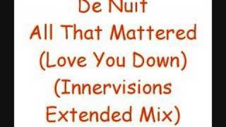 De Nuit - All That Mattered (Love You Down)