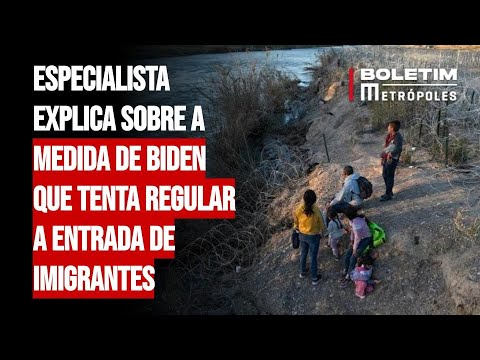 Especialista explica sobre a medida de Biden que tenta regular a entrada de imigrantes