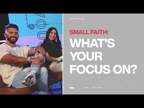What's Your Focus On?  Small Faith  VOUS CREW Live