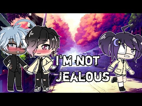 I'm not Jealous | GLMM| Gacha Life| Original