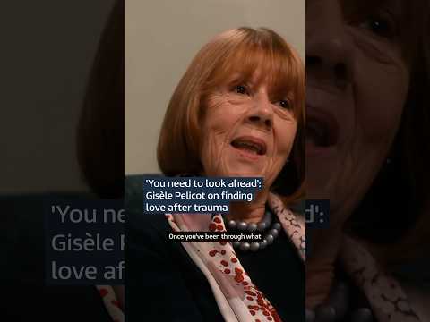 'You need to look ahead': Gisèle Pelicot on finding love after trauma